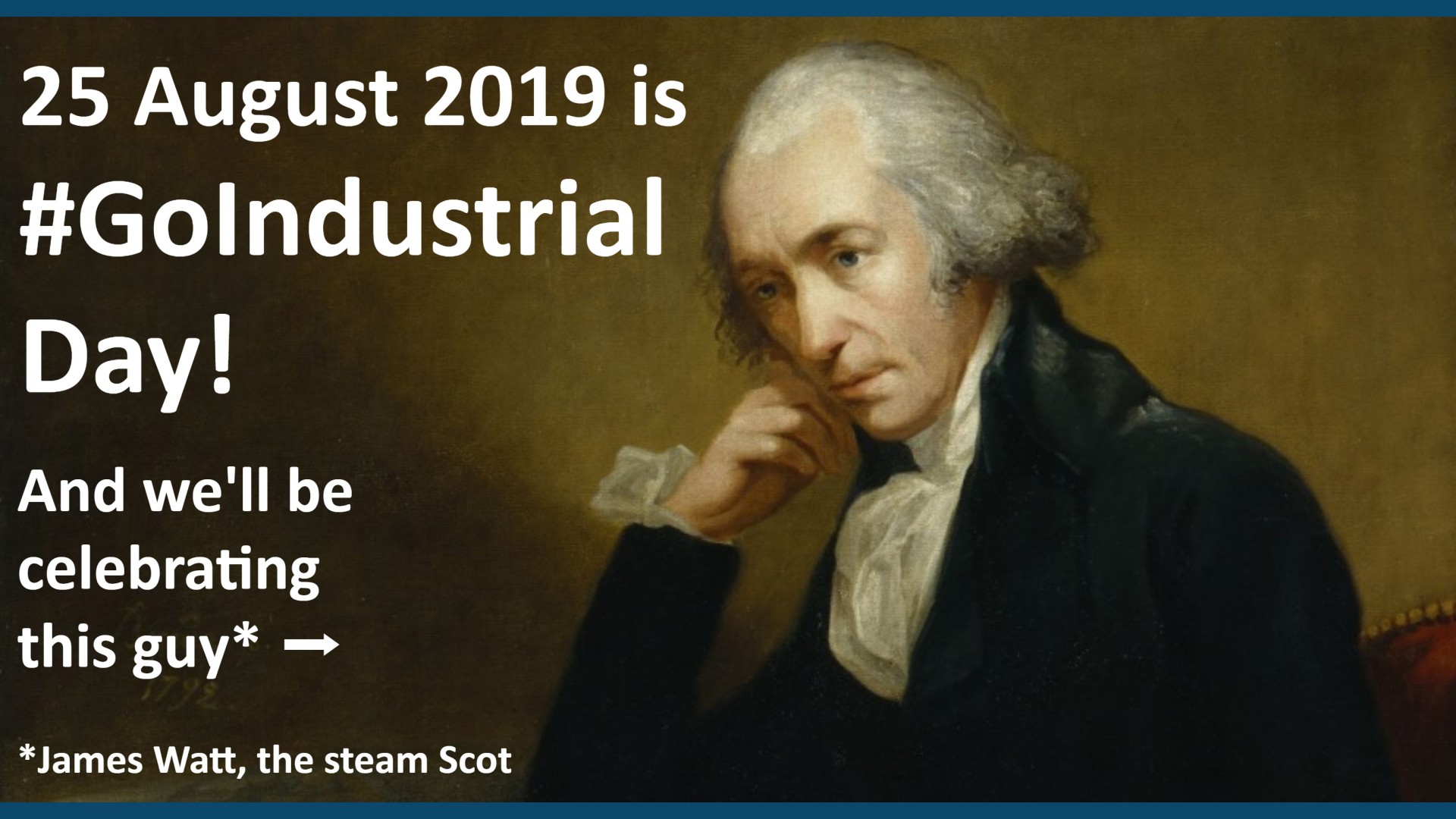 portrait painting of james watt with text: 25 august is #GoIndustrial Day